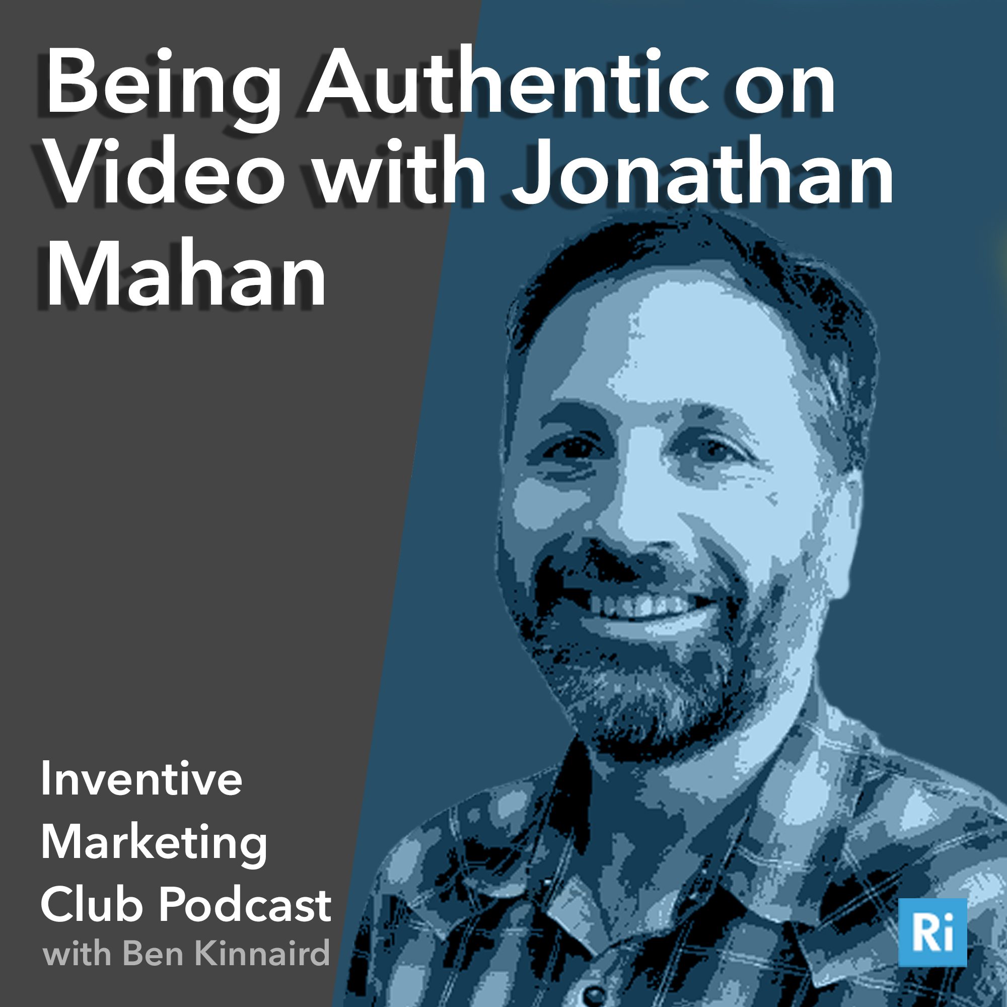 IMC Podcast #33: Being Authentic on Video with Jonathan Mahan