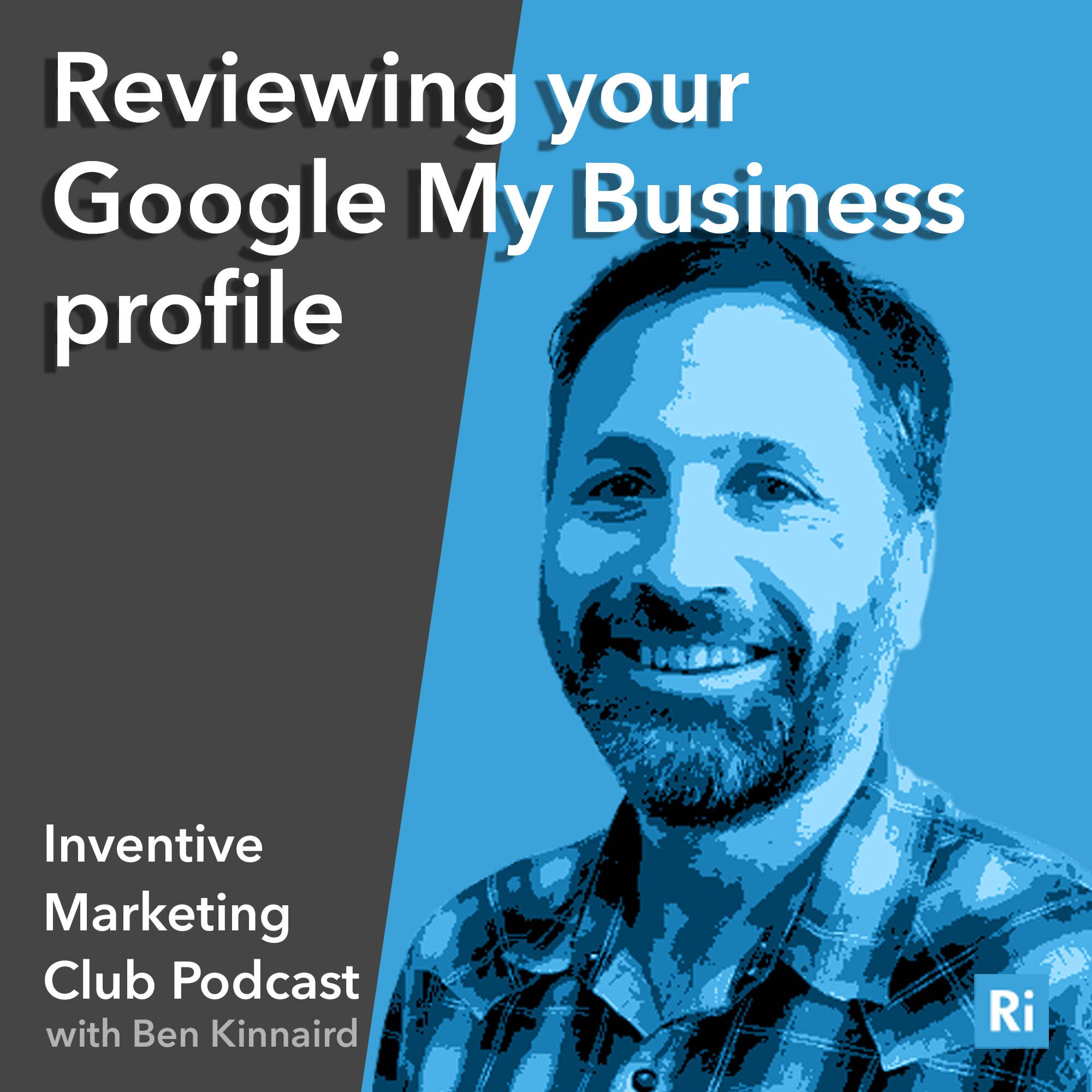 IMC Podcast #37: Reviewing your Google My Business profile